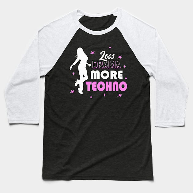 Less Drama More Techno EDM Dance Disco Party Girl Baseball T-Shirt by Foxxy Merch